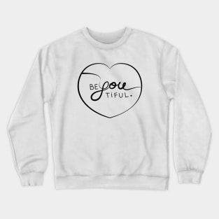 Be you, be beautiful. Beyoutiful. Crewneck Sweatshirt